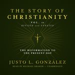 The Story of Christianity, Volume 2 : The Reformation to the Present Day cover image cdn