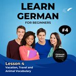 Learn German for Beginners - Lesson 4 : Vacation, Travel and Animal Vocabulary cover image cdn