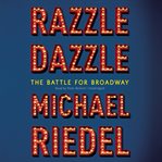 Razzle Dazzle : The Battle for Broadway cover image cdn