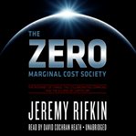 The Zero Marginal Cost Society : The Internet of Things, the Collaborative Commons, and the Eclipse of Capitalism cover image cdn