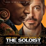 The Soloist : A Lost Dream, an Unlikely Friendship, and the Redemptive Power of Music cover image cdn