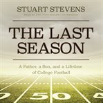 The Last Season : A Father, a Son, and a Lifetime of College Football cover image cdn