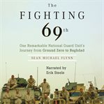 The Fighting 69th : One Remarkable National Guard Unit's Journey from Ground Zero to Baghdad cover image cdn