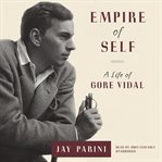 Empire of Self : A Life of Gore Vidal cover image cdn