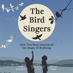 The Bird Singers : How Two Boys Discovered the Magic of Birdsong cover image cdn