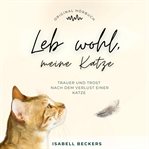 Leb wohl, meine Katze : Trauer und Trost nach dem Verlust einer Katze cover image cdn