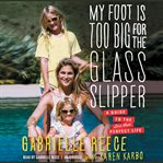 My Foot Is Too Big for the Glass Slipper : A Guide to the Less Than Perfect Life cover image cdn