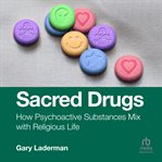 Sacred Drugs : How Psychoactive Substances Mix With Religious Life cover image cdn