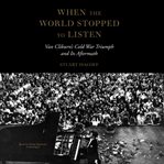 When the World Stopped to Listen : Van Cliburn's Cold War Triumph and Its Aftermath cover image cdn