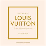 Little Book of Louis Vuitton : The Story of the Iconic Fashion House cover image cdn