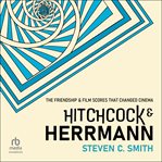 Hitchcock and Herrmann : The Friendship And Film Scores That Changed Cinema cover image cdn