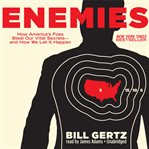 Enemies : How America's Foes Steal Our Vital Secrets-and How We Let It Happen cover image cdn