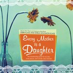 Every Mother Is a Daughter : The Neverending Quest for Success, Inner Peace, and a Really Clean Kitchen cover image cdn