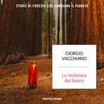 La resilienza del bosco : Storie di foreste che cambiano il pianeta cover image cdn