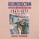 Reconstruction : America's Unfinished Revolution, 1863–1877 cover image cdn