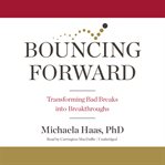 Bouncing Forward : Transforming Bad Breaks into Breakthroughs cover image cdn