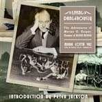 Living Dangerously : The Adventures of Merian C. Cooper, Creator of King Kong cover image cdn