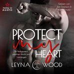 Protect My Heart: Ein Bodyguard zwischen Pflicht und Verlangen cover image cdn