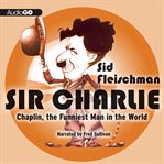 Sir Charlie : Chaplin, the Funniest Man in the World cover image cdn