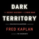 Dark Territory : The Secret History of Cyber War cover image cdn