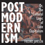 Postmodernism, or, the Cultural Logic of Late Capitalism cover image cdn