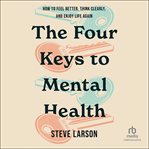 The Four Keys to Mental Health : How To Feel Better, Think Clearly, And Enjoy Life Again cover image cdn