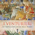 I Venturieri : La travolgente ascesa degli Sforza cover image cdn