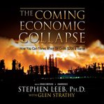 The Coming Economic Collapse : How You Can Thrive When Oil Costs $200 a Barrel cover image cdn