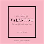Little Book of Valentino : The Story of the Iconic Fashion House cover image cdn