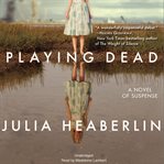 Playing Dead : A Novel of Suspense cover image cdn