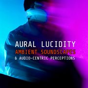 Ambient Soundscapes & Audio-Centric Perceptions cover image cdn