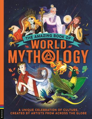 The Amazing Book of World Mythology: A Unique Celebration of Culture, Created by Artists from Across the Globe cover image cdn