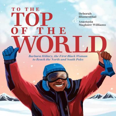 To the Top of the World: Barbara Hillary, the First Black Woman to Reach the North and South Poles cover image cdn