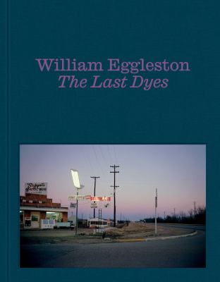 William Eggleston: The Last Dyes cover image cdn