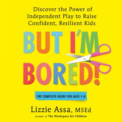 But I'm Bored! Discover the Power of Independent Play to Raise Confident, Resilient Kids  cover image cdn