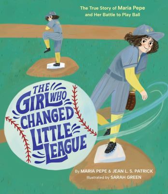 The Girl Who Changed Little League: The True Story of Maria Pepe and Her Battle to Play Ball cover image cdn