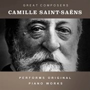 Camille Saint-Saëns Performs Original Piano Works cover image cdn