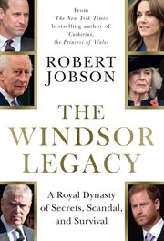 The Windsor Legacy : A Royal Dynasty Of Secrets, Scandal, And Survival cover image cdn