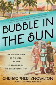 Bubble in the Sun : The Florida Boom of the 1920s and How It Brought on the Great Depression cover image cdn