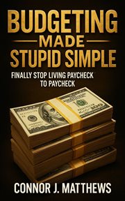 Budgeting Made Stupid Simple : Finally Stop Living Paycheck To Paycheck cover image cdn