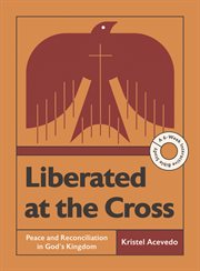Liberated at the Cross : Peace And Reconciliation In God's Kingdom -- A 6-week Interactive Bible Study With Video Access cover image cdn