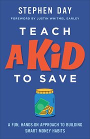 Teach a Kid to Save : A Fun, Hands-on Approach To Building Smart Money Habits cover image cdn