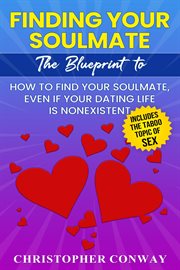 Finding Your Soulmate : The Blueprint to How to Find Your Soulmate, Even if Your Dating Life is Nonexistent cover image cdn