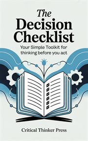 The Decision Checklist : Your Simple Toolkit For Thinking Before You Act cover image cdn