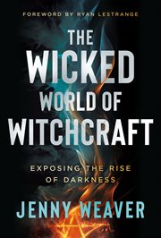 The Wicked World of Witchcraft : Exposing The Rise Of Darkness cover image cdn