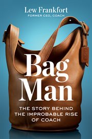 Bag Man : The Story Behind The Improbable Rise Of Coach cover image cdn
