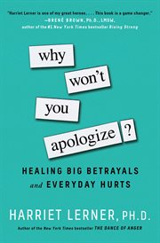 Why Won't You Apologize? : Healing Big Betrayals and Everyday Hurts cover image cdn