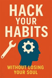 Hack Your Habits Without Losing Your Soul cover image cdn