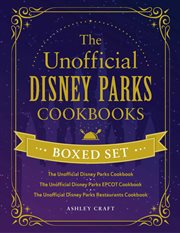 The Unofficial Disney Parks Cookbooks Boxed Set : The Unofficial Disney Parks Cookbook, The Unofficial Disney Parks EPCOT Cookbook, The Unofficial Dis cover image cdn