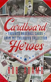 Cardboard Heroes : Favorite Baseball Cards From My Childhood Collection cover image cdn